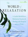 The World of Relaxation (MP3): A Guided Mindfulness Meditation Practice for Healing in the Hospital and/or at Home